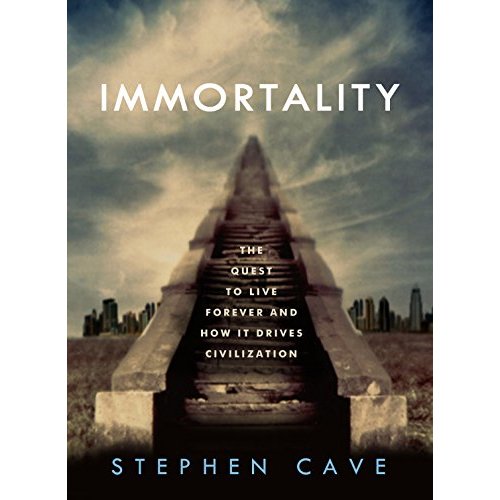 Immortality: The Quest to Live Forever and How It Drives Civilization