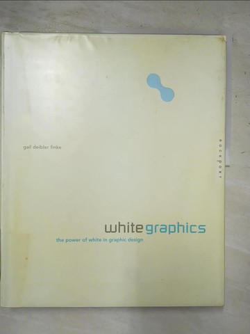 【書寶二手書T7／廣告_JKJ】White Graphics: The Power of White in Graphic Design_Finke, Gail Deibler/ Deibler, Finke Gail