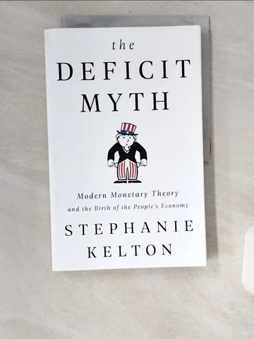 【書寶二手書T9／財經企管_UCC】The Deficit Myth: Modern Monetary Theory and the Birth of the People’s Economy_Stephanie Kelton