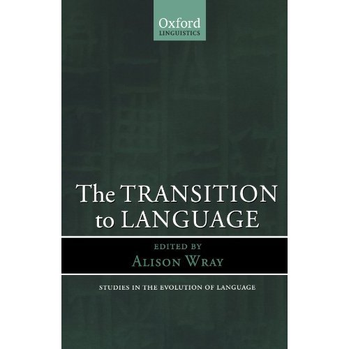 The Transition To Language (Oxford Linguistics) (Studies in the Evolution of Language)