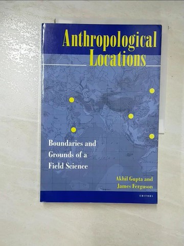 【書寶二手書T2／社會_R5Y】Anthropological Locations: Boundaries and Grounds of a Field Science_Gupta, Akhil (EDT)/ Ferguson, James (EDT)