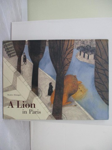 【書寶二手書T1／少年童書_AYG】A Lion in Paris (精裝本)_比阿特麗斯·阿萊瑪尼亞