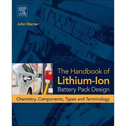 The Handbook of Lithium-Ion Battery Pack Design: Chemistry, Components, Typ