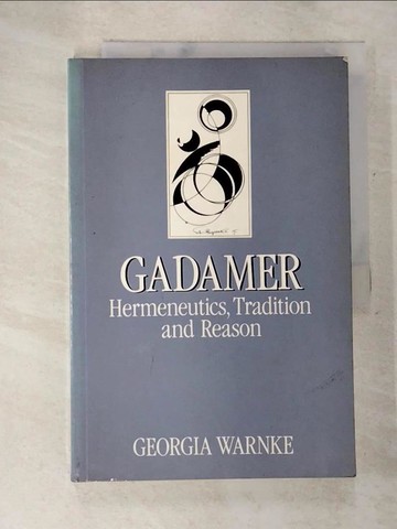 【書寶二手書T6／哲學_TZJ】Gadamer: Hermeneutics, Tradition and Reason_Warnke, Georgia