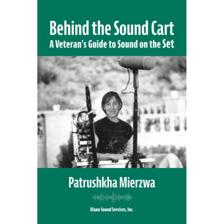 Behind the Sound Cart: A Veteran's Guide to Sound on the Set