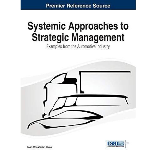 Systemic Approaches to Strategic Management: Examples from the Automotive Industry (Advances in Logistics  Operations  and Management Science)