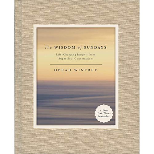 The Wisdom of Sundays: Life-Changing Insights from Super Soul Conversations
