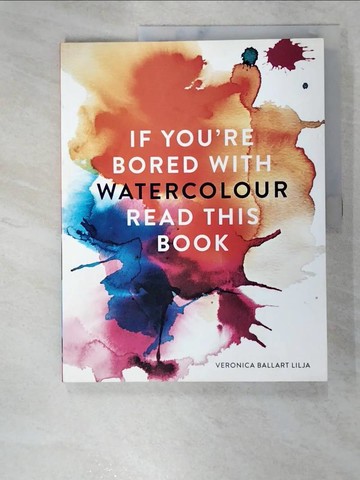【書寶二手書T6／藝術_KDX】If You’re Bored With WATERCOLOUR Read This Book_Veronica Ballart Lilja