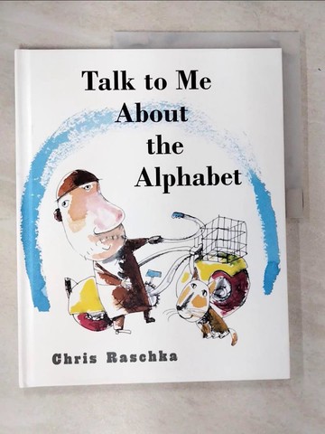 【書寶二手書T3／少年童書_T6S】Talk to Me about the Alphabet [School And Library]_Raschka, Christopher