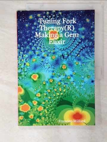 【書寶二手書T9／大學理工醫_TZK】Tuning Fork Therapy R: Making a Gem Elixir_Milford, Francine