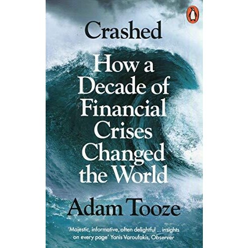 Crashed: How a Decade of Financial Crises Changed the World