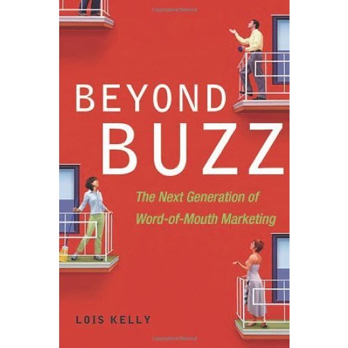 Beyond Buzz: The Next Generation of Word-of-Mouth Marketing