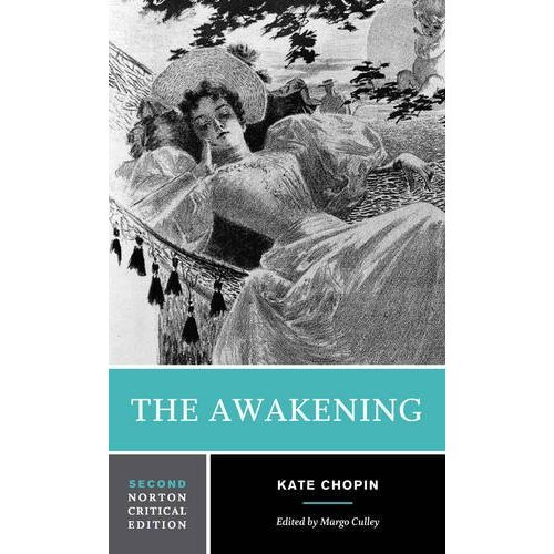 The Awakening: An Authoritative Text Biographical and Historical Contexts Criticism (Norton Critical Editions)