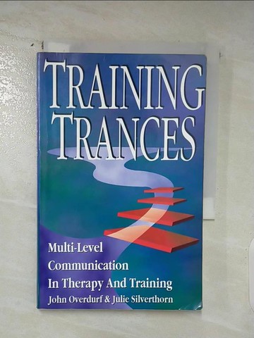 【書寶二手書T4／心理_TDF】Training Trances: Multi-Level Communication in Therapy and Training_Overdurf, John/ Silverthorn, Julie
