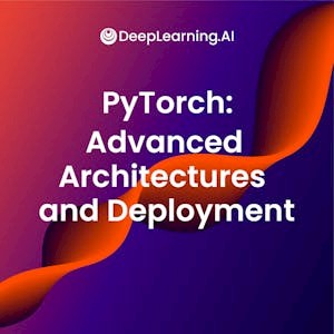 PyTorch: Advanced Architectures and Deployment