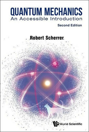 Quantum Mechanics: An Accessible Introduction 2/e Robert Scherrer  World Scientific (WS)