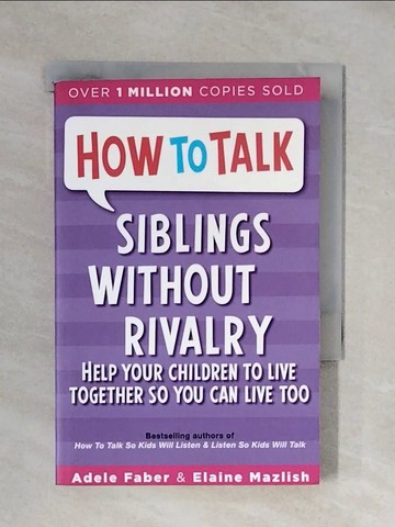 【書寶二手書T6／家庭_X1Z】How to Talk: Siblings without Rivalry_Faber, Adele / Mazlish, Elaine