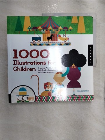【書寶二手書T2／設計_R2P】1,000 Illustrations for Children: Amazing Art Made for Kids Books, Products, and Entertainment_Schonlau, Julia