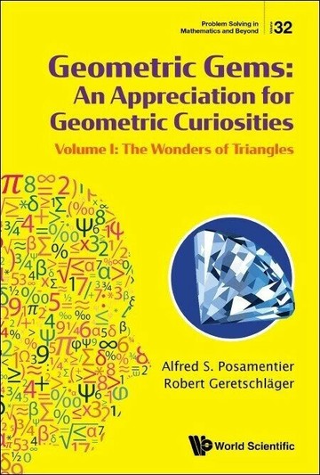 Geometric Gems: An Appreciation for Geometric Curiosities Volume I: The Wonders of Triangles  Alfred S Posamentier 2024 World Scientific (WS)