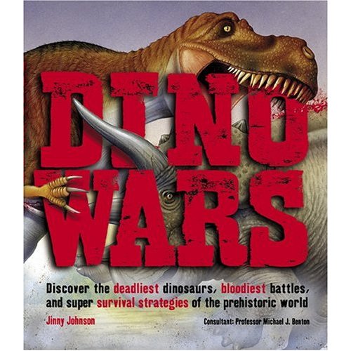 Dino Wars: Discover the Deadliest Dinosaurs  Bloodiest Battles  and Super Survival Strategies of the Prehistoric World