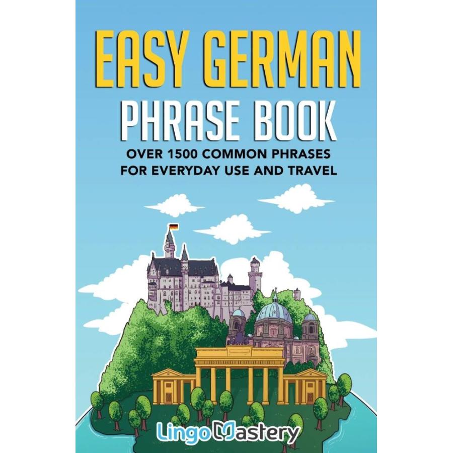 Easy German Phrase Book Over 1500 Common Phrases For Everyday Use And Trave