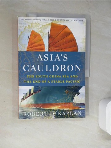 【書寶二手書T4／政治_TRC】Asia’s Cauldron: The South China Sea and the End of a Stable Pacific_Robert D. Kaplan