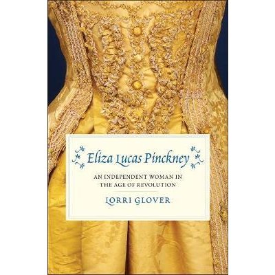 Eliza Lucas Pinckney: An Independent Woman in the Age of Revolution