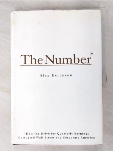 【書寶二手書T6／財經企管_I4Q】The number : how the drive for quarterly earnings corrupted Wall Street and corporate America_Alex Berenson