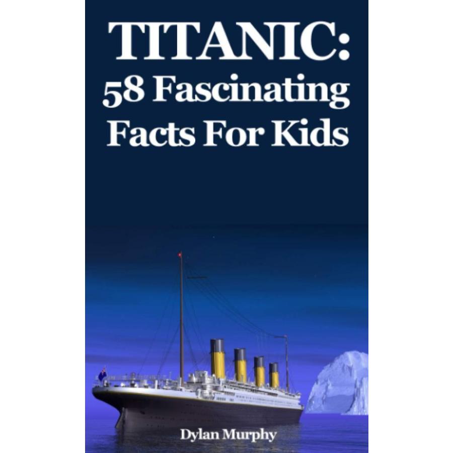 Titanic: 58 Fascinating Facts For Kids