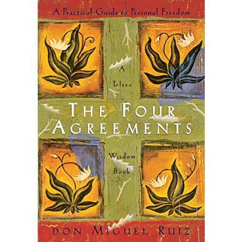 The Four Agreements: A Practical Guide to Personal Freedom (Toltec Wisdom B