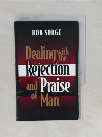 【書寶二手書T1／宗教_YUA】Dealing with the Rejection and Praise of Man_Sorge, Bob