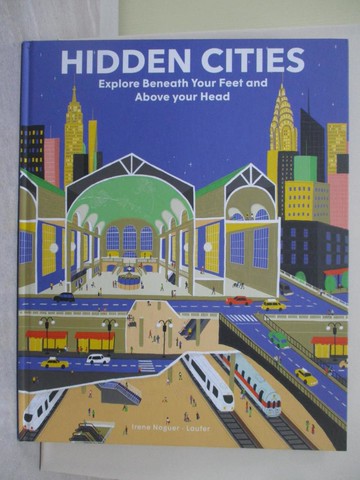 【書寶二手書T1／少年童書_Y1G】Hidden Cities：Explore Beneath Your Feet and Above Your Head_Susana Esteban; Irene Noguer
