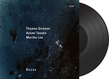 湯瑪士．斯勒能／瑪爾特．莉亞／田中彩友美：河口 Thomas Strønen / Marthe Lea / Ayumi Tanaka: Bayou (Vinyl LP) 【ECM】