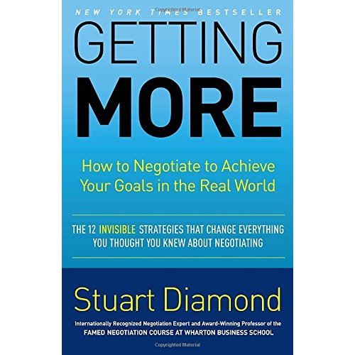 Getting More: How to Negotiate to Achieve Your Goals in the Real World