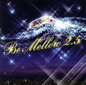  Ｂｅ　Ｍｅｌｌｏｗ　２．５／（オムニバス）,ＤＳ４５５,ＢＩＧ　ＲＯＮ,ＤＪ☆ＧＯ,ＴＷＯ－Ｊ