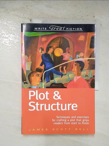 【書寶二手書T2／原文小說_UI8】Plot & Structure: Techniques and Exercises for Crafting a Plot That Grips Readers from Start to Finish_Bell, James Scott