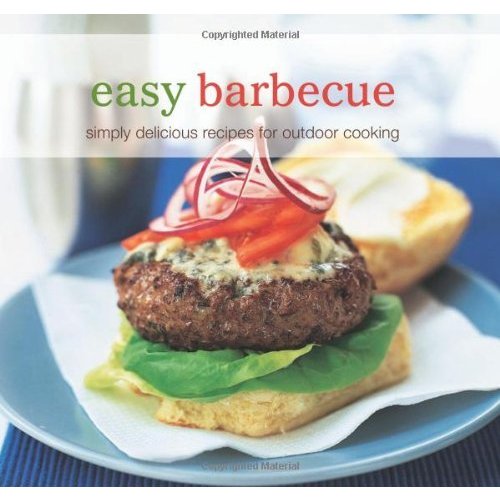 Easy Barbecue: Simply Delicious Recipes for Outdoor Cooking. [Editor  Rebecca Woods] (Cookery)