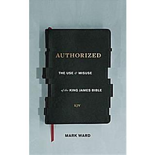 Authorized: The Use and Misuse of the King James Bible (Paperback)