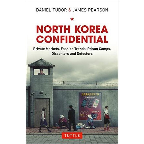 North Korea Confidential: Private Markets  Fashion Trends  Prison Camps  Dissenters and Defectors