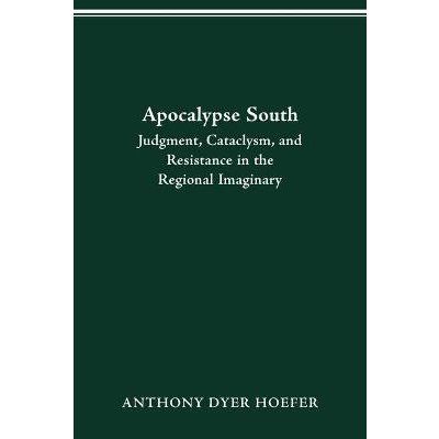 Apocalypse South: Judgment, Cataclysm, and Resistance in the Regional Imaginary