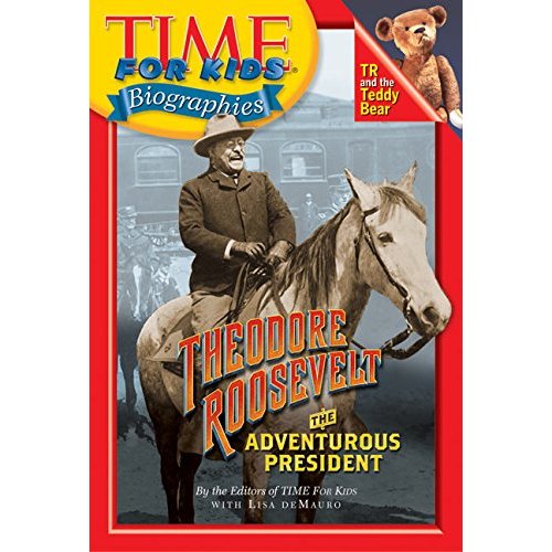 Time For Kids: Theodore Roosevelt: The Adventurous President (Time for Kids Biographies)