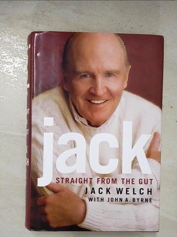 【書寶二手書T5／財經企管_EKL】Jack-Straight from the Gut_Jack Welch