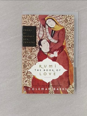 【書寶二手書T1／文學_YON】Rumi The Book Of Love-Poems Of Ecstasy And Longing_Coleman Barks; Coleman Barks (TRN); John Moyne; Nevit Ergin; Reynold Nicholson; M. G. Gupta