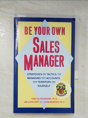 【書寶二手書T9／大學商學_ALS】Be Your Own Sales Manager: Strategies and Tactics for Managing Your Accounts, Your Territory and Yourself_Alessandra, Anthony J./ Monoky, John/ Cathcart, Jim