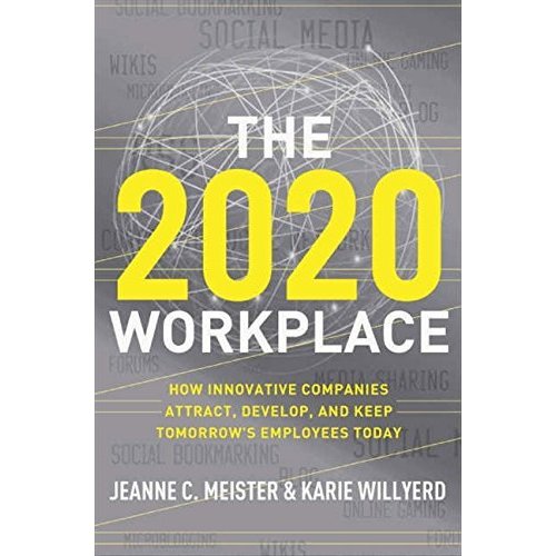 The 2020 Workplace: How Innovative Companies Attract  Develop  and Keep Tomorrow's Employees Today