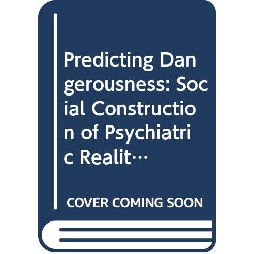 Predicting Dangerousness: Social Construction of Psychiatric Reality