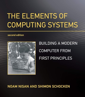 THE ELEMENTS OF COMPUTION SYSTEMS: BUILDING A MODERN COMPUTER FROM FIRSTPRINCIPLES (2版) NISAN  The MIT Press