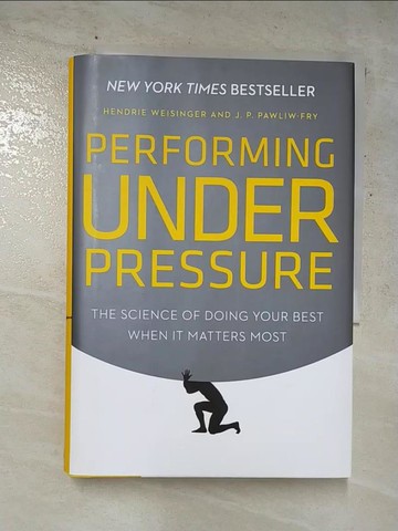 【書寶二手書T5／心理_RWV】Performing Under Pressure: The Science of Doing Your Best When It Matters Most_Weisinger, Hendrie/ Pawliw-Fry, J. P.