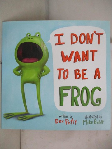【書寶二手書T4／少年童書_QCI】I Don’t Want to Be a Frog_Petty, Dev/ Boldt, Mike (ILT)
