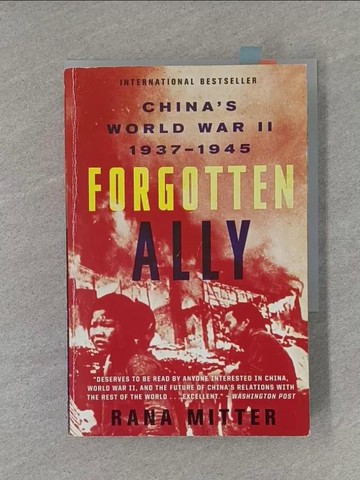 【書寶二手書T1／軍事_X8M】Forgotten Ally: China’s World War II, 1937-1945_Mitter, Rana